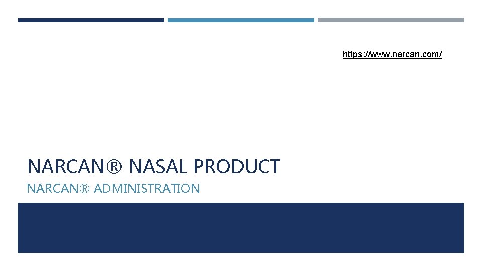 https: //www. narcan. com/ NARCAN® NASAL PRODUCT NARCAN® ADMINISTRATION 