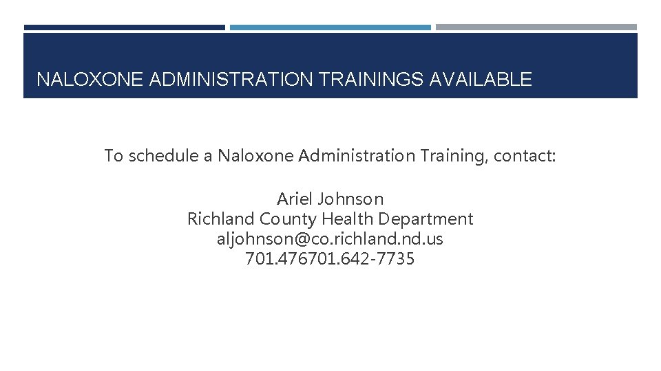 NALOXONE ADMINISTRATION TRAININGS AVAILABLE To schedule a Naloxone Administration Training, contact: Ariel Johnson Richland