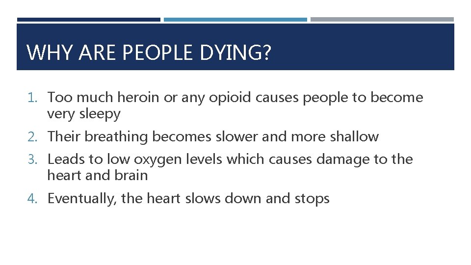 WHY ARE PEOPLE DYING? 1. Too much heroin or any opioid causes people to