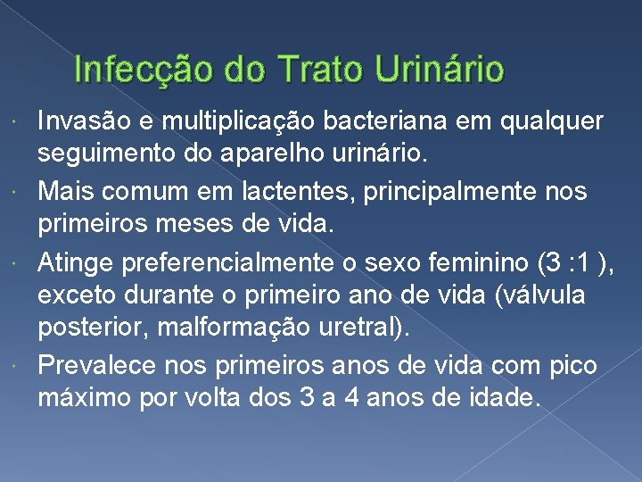 Infecção do Trato Urinário Invasão e multiplicação bacteriana em qualquer seguimento do aparelho urinário.