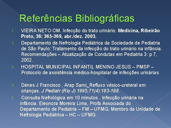 Referências Bibliográficas 1. 2. 3. 4. 5. VIEIRA NETO OM. Infecção do trato urinário.