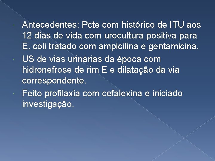 Antecedentes: Pcte com histórico de ITU aos 12 dias de vida com urocultura positiva