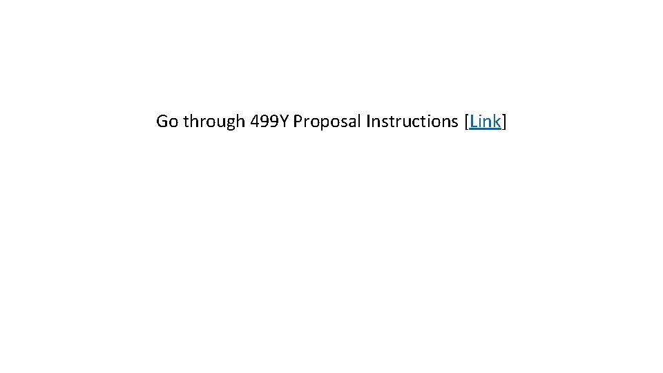Go through 499 Y Proposal Instructions [Link] 