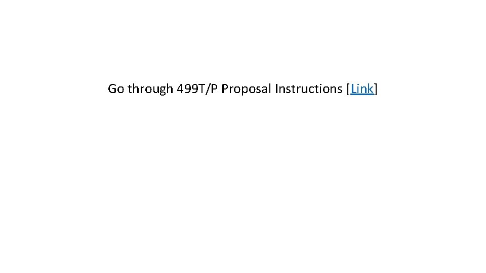 Go through 499 T/P Proposal Instructions [Link] 
