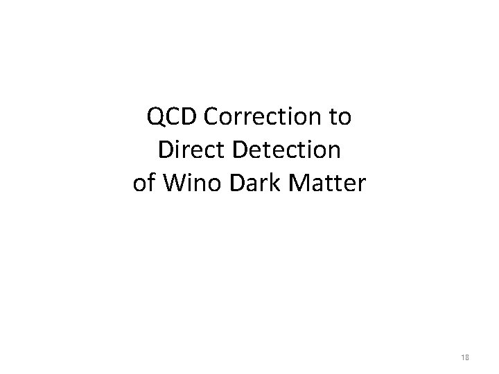 QCD Correction to Direct Detection of Wino Dark Matter 18 