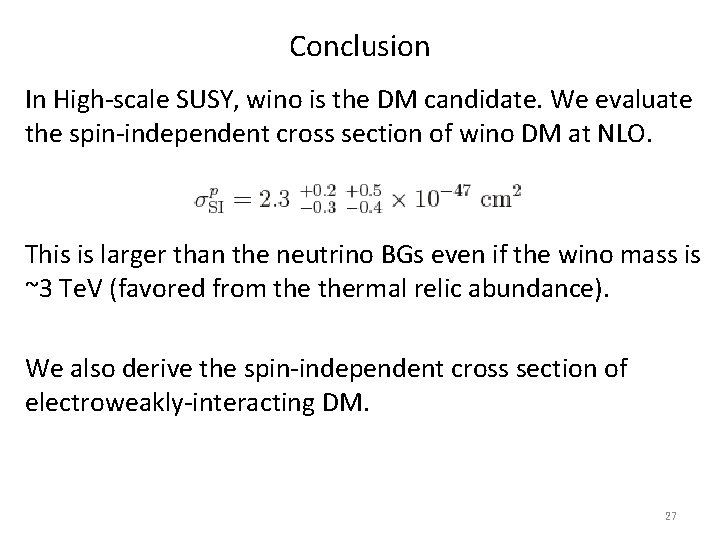 Conclusion In High-scale SUSY, wino is the DM candidate. We evaluate the spin-independent cross