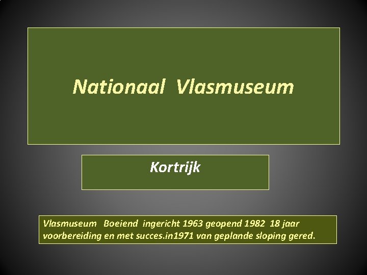 Nationaal Vlasmuseum Kortrijk Vlasmuseum Boeiend ingericht 1963 geopend 1982 18 jaar voorbereiding en met