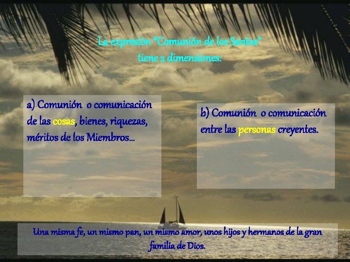 La expresión “Comunión de los Santos” tiene 2 dimensiones: a) Comunión o comunicación de