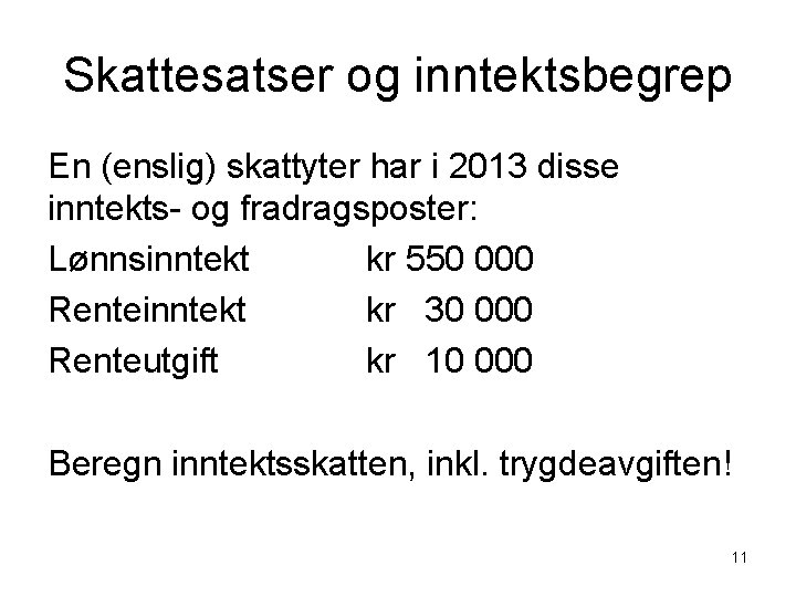 Skattesatser og inntektsbegrep En (enslig) skattyter har i 2013 disse inntekts- og fradragsposter: Lønnsinntekt