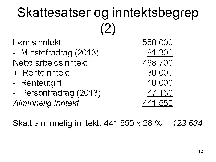 Skattesatser og inntektsbegrep (2) Lønnsinntekt - Minstefradrag (2013) Netto arbeidsinntekt + Renteinntekt - Renteutgift