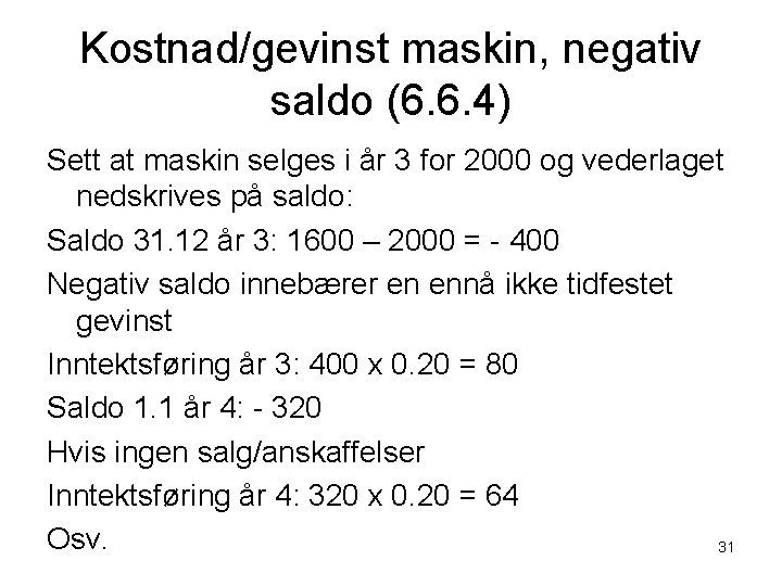 Kostnad/gevinst maskin, negativ saldo (6. 6. 4) Sett at maskin selges i år 3