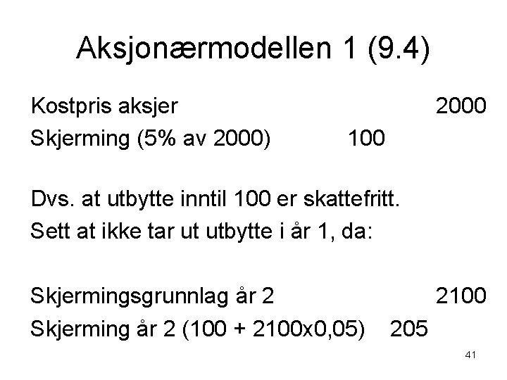 Aksjonærmodellen 1 (9. 4) Kostpris aksjer Skjerming (5% av 2000) 2000 100 Dvs. at