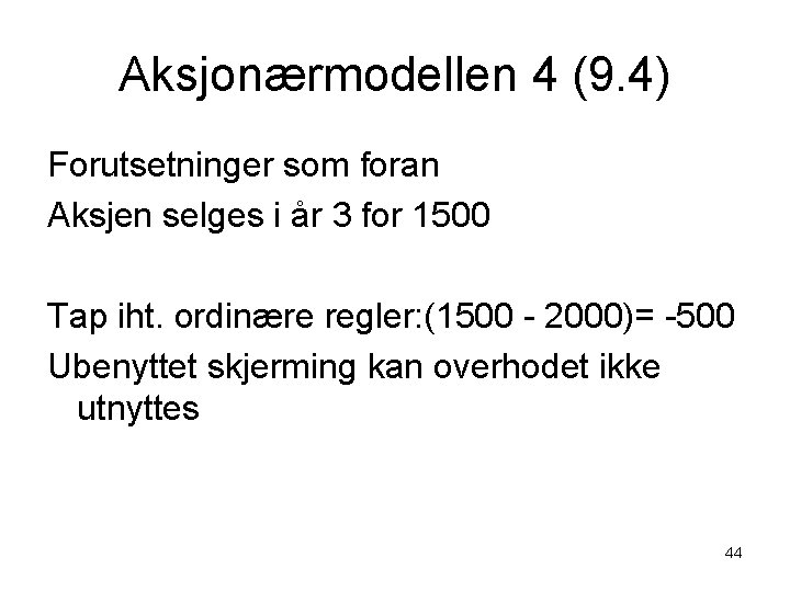 Aksjonærmodellen 4 (9. 4) Forutsetninger som foran Aksjen selges i år 3 for 1500