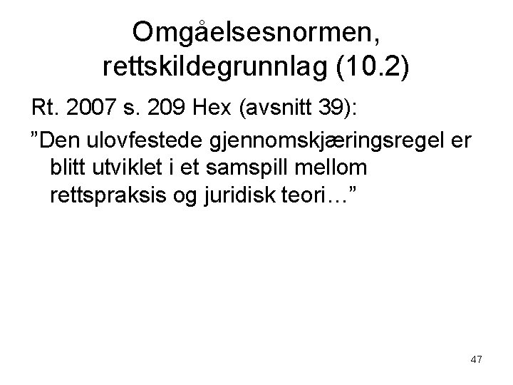 Omgåelsesnormen, rettskildegrunnlag (10. 2) Rt. 2007 s. 209 Hex (avsnitt 39): ”Den ulovfestede gjennomskjæringsregel