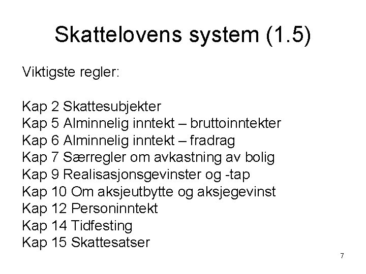 Skattelovens system (1. 5) Viktigste regler: Kap 2 Skattesubjekter Kap 5 Alminnelig inntekt –