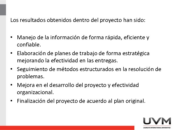 Los resultados obtenidos dentro del proyecto han sido: • Manejo de la información de