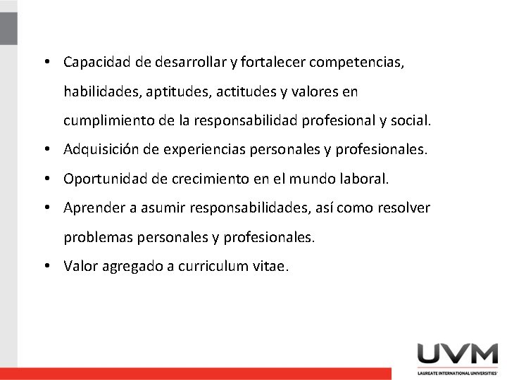  • Capacidad de desarrollar y fortalecer competencias, habilidades, aptitudes, actitudes y valores en