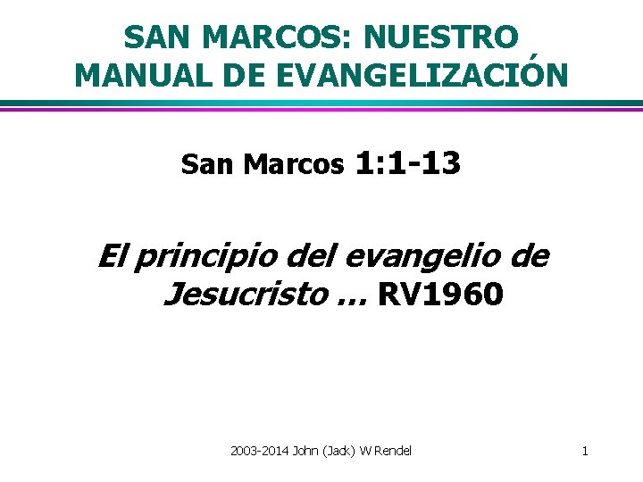 SAN MARCOS: NUESTRO MANUAL DE EVANGELIZACIÓN San Marcos 1: 1 -13 El principio del