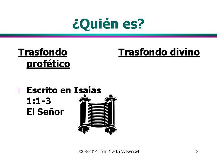 ¿Quién es? Trasfondo profético l Trasfondo divino Escrito en Isaías 1: 1 -3 El