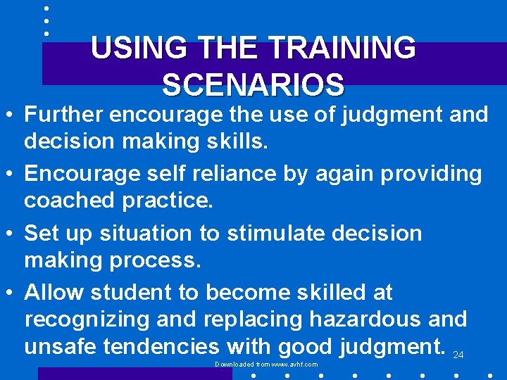 USING THE TRAINING SCENARIOS • Further encourage the use of judgment and decision making