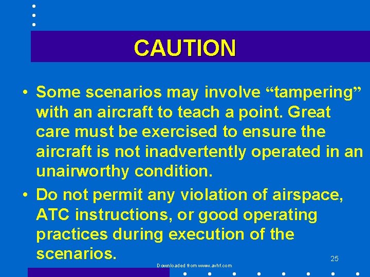 CAUTION • Some scenarios may involve “tampering” with an aircraft to teach a point.