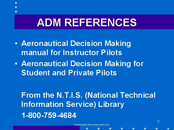 ADM REFERENCES • Aeronautical Decision Making manual for Instructor Pilots • Aeronautical Decision Making
