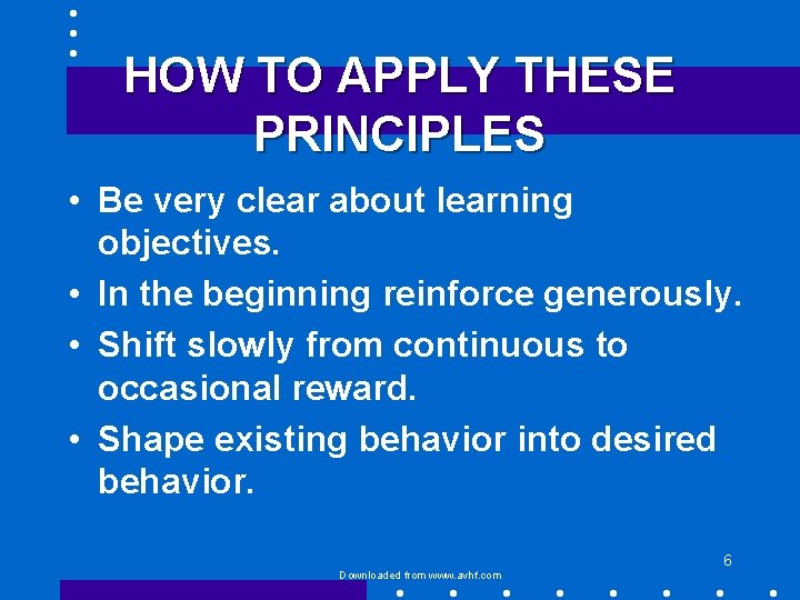 HOW TO APPLY THESE PRINCIPLES • Be very clear about learning objectives. • In