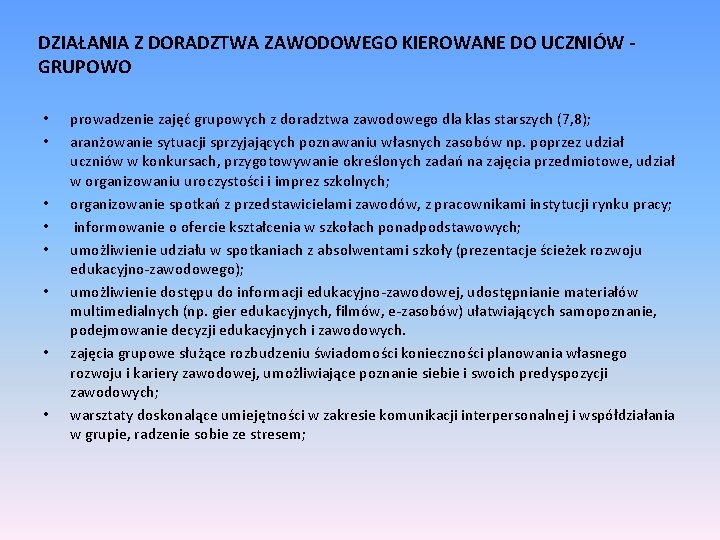 DZIAŁANIA Z DORADZTWA ZAWODOWEGO KIEROWANE DO UCZNIÓW GRUPOWO • • prowadzenie zajęć grupowych z