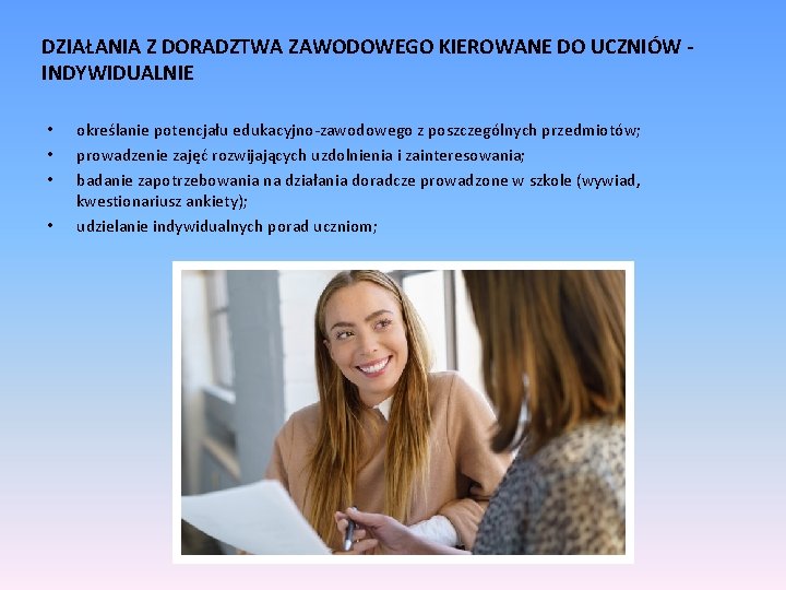 DZIAŁANIA Z DORADZTWA ZAWODOWEGO KIEROWANE DO UCZNIÓW INDYWIDUALNIE • • określanie potencjału edukacyjno-zawodowego z