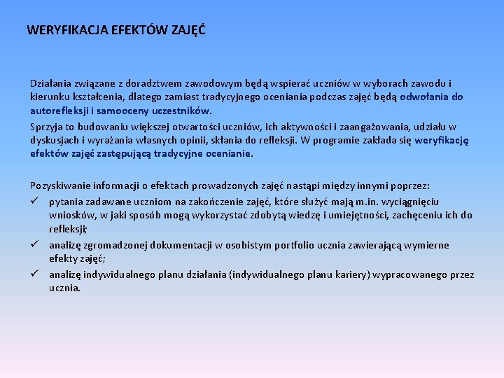 WERYFIKACJA EFEKTÓW ZAJĘĆ Działania związane z doradztwem zawodowym będą wspierać uczniów w wyborach zawodu