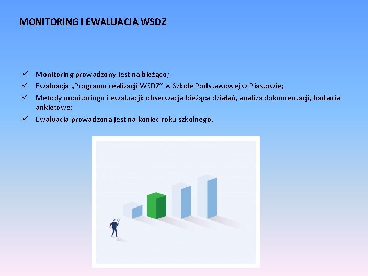 MONITORING I EWALUACJA WSDZ ü Monitoring prowadzony jest na bieżąco; ü Ewaluacja „Programu realizacji