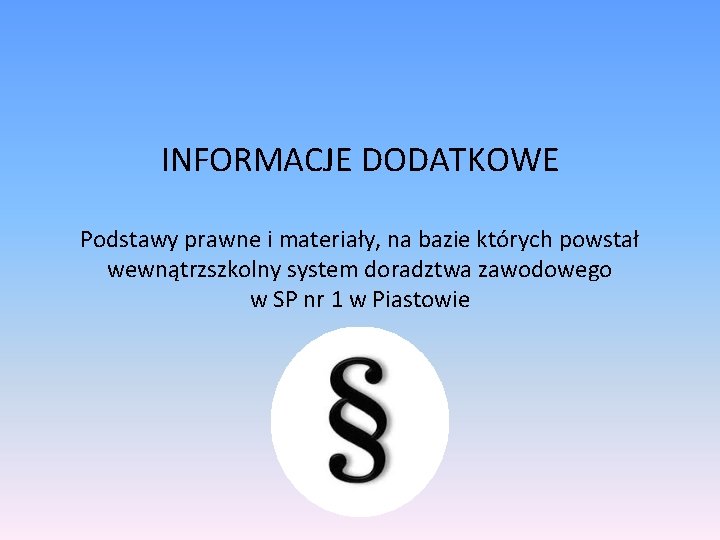 INFORMACJE DODATKOWE Podstawy prawne i materiały, na bazie których powstał wewnątrzszkolny system doradztwa zawodowego