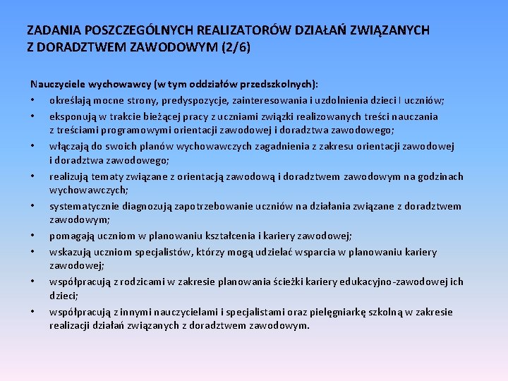 ZADANIA POSZCZEGÓLNYCH REALIZATORÓW DZIAŁAŃ ZWIĄZANYCH Z DORADZTWEM ZAWODOWYM (2/6) Nauczyciele wychowawcy (w tym oddziałów