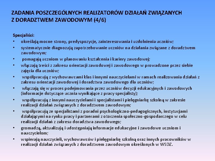 ZADANIA POSZCZEGÓLNYCH REALIZATORÓW DZIAŁAŃ ZWIĄZANYCH Z DORADZTWEM ZAWODOWYM (4/6) Specjaliści: • określają mocne strony,