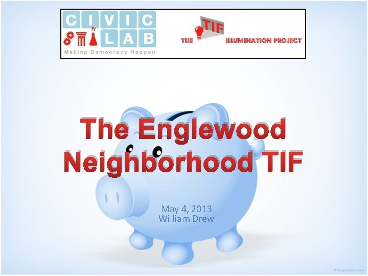 The Englewood Neighborhood TIF May 4, 2013 William Drew 