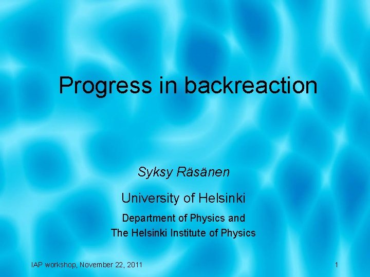 Progress in backreaction Syksy Räsänen University of Helsinki Department of Physics and The Helsinki