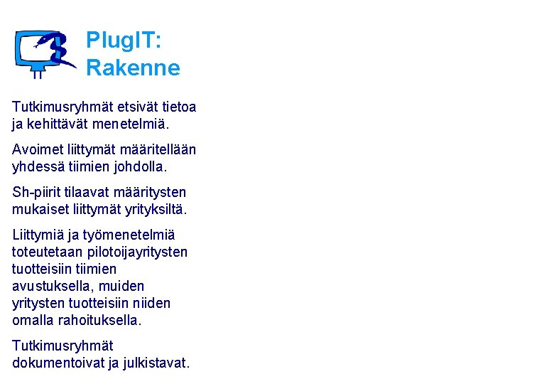 Plug. IT: Rakenne Tutkimusryhmät etsivät tietoa ja kehittävät menetelmiä. Avoimet liittymät määritellään yhdessä tiimien