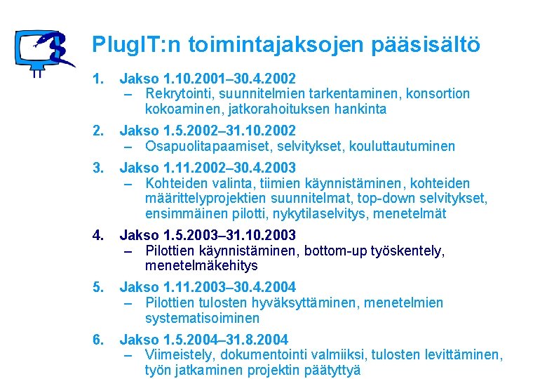 Plug. IT: n toimintajaksojen pääsisältö 1. Jakso 1. 10. 2001– 30. 4. 2002 –