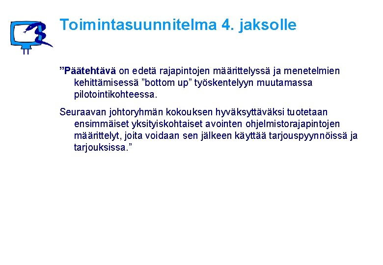 Toimintasuunnitelma 4. jaksolle ”Päätehtävä on edetä rajapintojen määrittelyssä ja menetelmien kehittämisessä ”bottom up” työskentelyyn