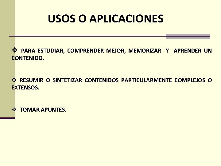 USOS O APLICACIONES v PARA ESTUDIAR, COMPRENDER MEJOR, MEMORIZAR Y APRENDER UN CONTENIDO. v