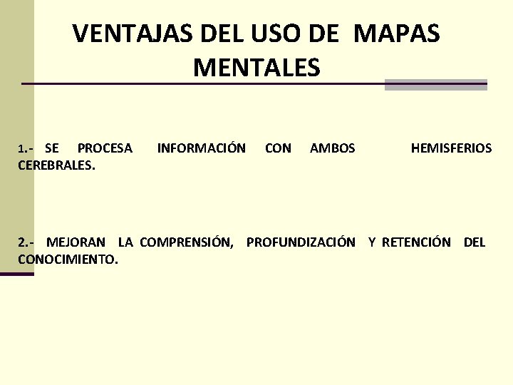 VENTAJAS DEL USO DE MAPAS MENTALES 1. - SE PROCESA CEREBRALES. INFORMACIÓN CON AMBOS