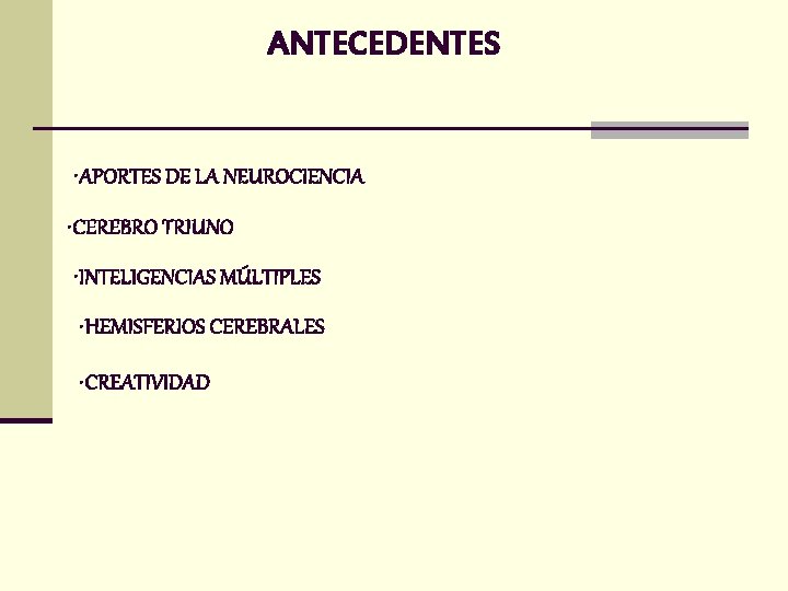 ANTECEDENTES • APORTES DE LA NEUROCIENCIA • CEREBRO TRIUNO • INTELIGENCIAS MÚLTIPLES • HEMISFERIOS