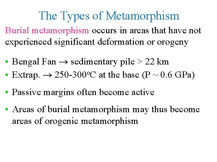 The Types of Metamorphism Burial metamorphism occurs in areas that have not experienced significant