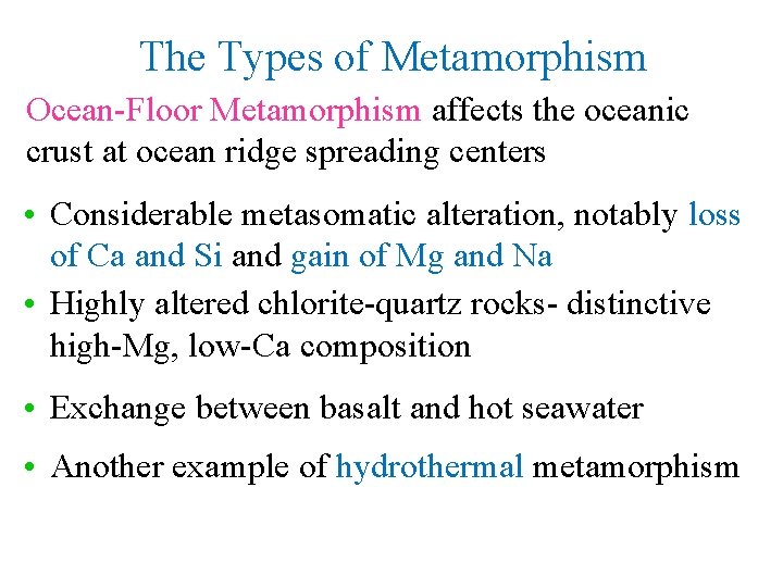 The Types of Metamorphism Ocean-Floor Metamorphism affects the oceanic crust at ocean ridge spreading