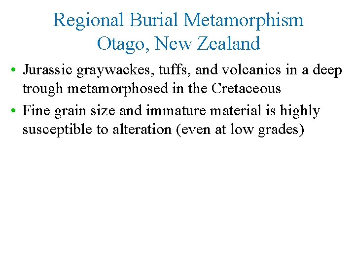 Regional Burial Metamorphism Otago, New Zealand • Jurassic graywackes, tuffs, and volcanics in a