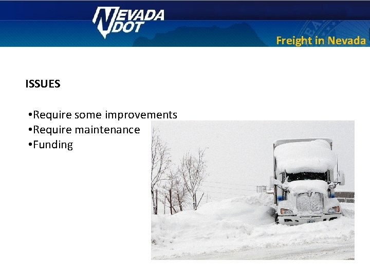 Freight in Nevada ISSUES • Require some improvements • Require maintenance • Funding 