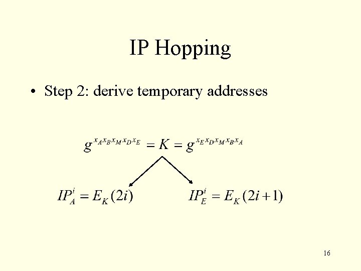 IP Hopping • Step 2: derive temporary addresses 16 