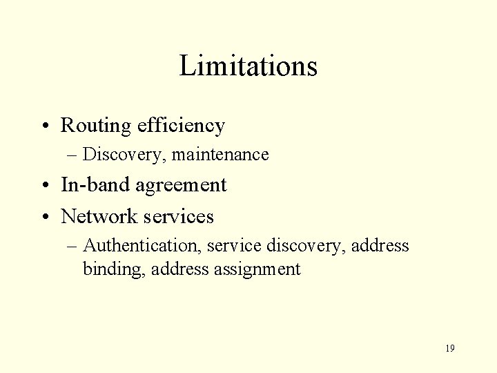Limitations • Routing efficiency – Discovery, maintenance • In-band agreement • Network services –