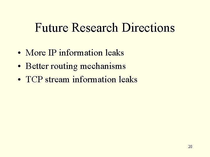 Future Research Directions • More IP information leaks • Better routing mechanisms • TCP