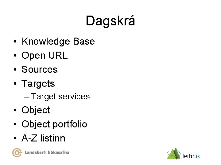 Dagskrá • • Knowledge Base Open URL Sources Targets – Target services • Object